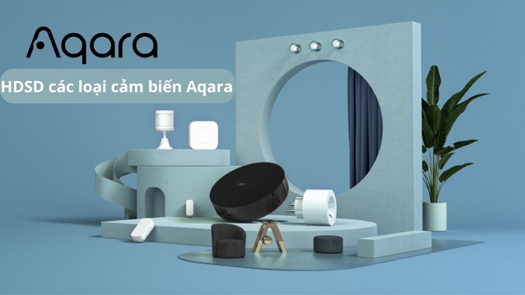 cách sử dụng các loại cảm biến Aqara